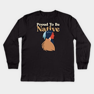 Proud To Be Native Kids Long Sleeve T-Shirt